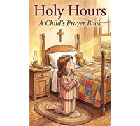 Holy Hours: A Child's Prayer Book