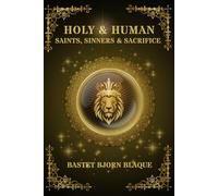 Holy & Human: Saints, Sinners & Sacrifice (Chronicles of Celestial Covenants)