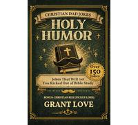 Holy Humor: Christian Dad Jokes That Will Get You Kicked Out of Bible Study