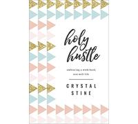 Holy Hustle: Embracing a Work-Hard, Rest-Well Life