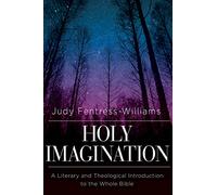 Holy Imagination: A Literary and Theological Introduction to the Whole Bible