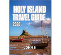 HOLY ISLAND TRAVEL GUIDE 2026: “Explore Hidden Gems, Local Secrets, and Unforgettable Adventures”