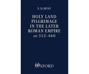 Holy Land Pilgrimage in the Later Roman Empire - 9780198264491