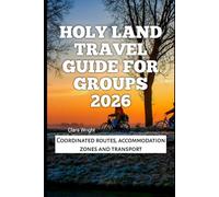 Holy Land Travel Guide for Groups 2026: Coordinated routes, accommodation zones and transport (2026 Travel, Tour and Vacation Guide Books)