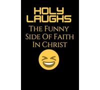 Holy Laughs: The Funny Side of Faith in Christ