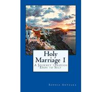 Holy Marriage: A Journey through Eros to Self: 3 (Books by Sophia Antzaka)