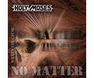 Holy Moses - No Matter What's The Cause