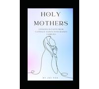 Holy Mothers: Lessons in Faith from Catholic Saints Who Raised Families (The Holy Mothers Catholic Series)