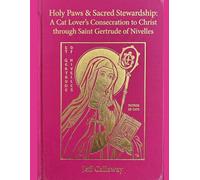 Holy Paws & Sacred Stewardship: A Cat Lover's Consecration to Christ through Saint Gertrude of Nivelles (Jeff Callaway's 33 Day Consecration Series)