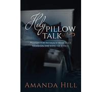 Holy Pillow Talk: Prayers for Intimacy with Jesus Based on the Song of Songs (The Holy Encounter Series)