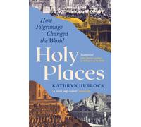 Holy Places : How Pilgrimage Changed the World