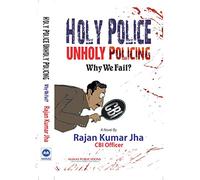 Holy Police Unholy Policing: Why We Fail?