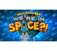 Holy Potatoes! We’re in Space?!