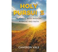 Holy Pursuits: Real Love with Wisdom, Purpose, and Faith: A Christian Dating Guide for Divorced Men Over 35: Biblical Principles for Healing and ... as a Single Dad (The Holy Dating Series)