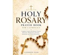 Holy Rosary Prayer Book for Catholics: Complete Guide with Rosary Prayers, Mysteries, Meditations, Novenas, Intentions, and Marian Devotions