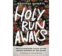 Holy Runaways: Rediscovering Faith After Being Burned by Religion