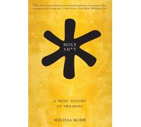 Holy Sh*t : A Brief History of Swearing