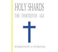 Holy Shards: The Thirteenth Age (Novellas)