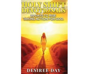 HOLY SHIFT DEVOTIONALS 30 Days to Rise Taking Action for God.