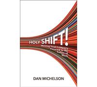 Holy Shift : Moving Your Company Forward to the Future of Work