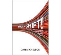 Holy Shift: Moving Your Company Forward to the Future of Work