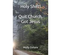 Holy Shift! Quit Church, Got Jesus