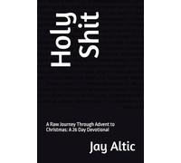 Holy Shit: A Raw Journey Through Advent to Christmas: A 26 Day Devotional