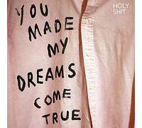 HOLY SHIT - You Made My Dreams Come True [VINYL]