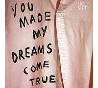 HOLY SHIT - You Made My Dreams Come True [VINYL]