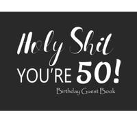 Holy Shit You’re 50: Birthday Guest Book,Black Message and Gift Log Book For Birthday Party Celebration and Memories.Gifts Presents 8.25"x6" 100 ... with Room for Messages from Party guests