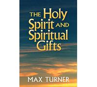 Holy Spirit and Spiritual Gifts: In the New Testament Church and Today