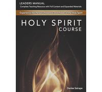 Holy Spirit Course: Leaders Manual Complete Teaching Resource with Full Content and Expanded Materials