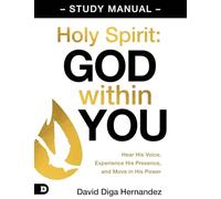 Holy Spirit: God Within You Study Manual: Hear His Voice, Experience His Presence, and Move in His Power