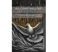 HOLY SPIRIT: INK & FIRE: A Visual Journey Through the Spirit's Presence (THE SACRED INK & FIRE COLLECTION)