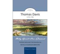 HOLY SPIRIT NOW DESCEND: THOMAS DAVIS AND THE EVANGELICAL REVIVAL IN GEORGIAN BERKSHIRE (Evangelical Lives)