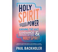 Holy Spirit Power, Knowing the Voice, Guidance and Person of the Holy Spirit: Inspiration from Rees Howells, Evan Roberts, D.L. Moody, Duncan Campbell and Other Channels of God's Divine Fire!