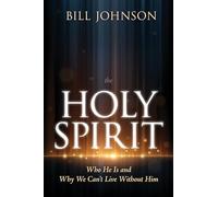 Holy Spirit, The: Who He Is and Why We Can't Live Without Him