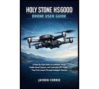 Holy Stone HS600D Drone User Guide: A Step-By-Step Guide to Confident Setup, Stable Aerial Capture, and Controlled GPS Flight From First Launch Through Intelligent Features