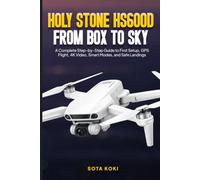 HOLY STONE HS600D FROM BOX TO SKY: A Complete Step-by-Step Guide to First Setup, GPS Flight, 4K Video, Smart Modes, and Safe Landings