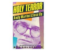 Holy Terror: Andy Warhol Close up by Colacello, Bob ( 1990 )