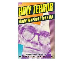 Holy Terror: Andy Warhol Close up by Colacello, Bob ( 1990 )