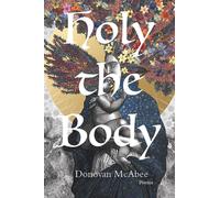 Holy the Body (Volume 44) : Poems