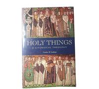 Holy Things: Liturgical Theology