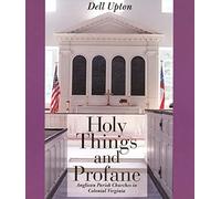 Holy Things & Profane - Anglican Parish Churches in Colonial Virginia