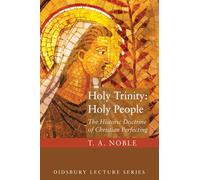 Holy Trinity: Holy People: The Theology of Christian Perfecting (Didsbury Lectures)