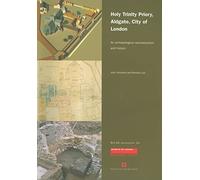 Holy Trinity Priory, Aldgate, City of London: An archaeological Reconstruction and History: 24 (MoLAS Monograph)