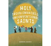 Holy Troublemakers and Unconventional Saints Hardcover Daneen Akers