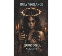 Holy Vigilance: 30 Days Sober