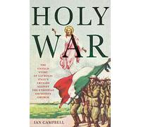 Holy War : The Untold Story of Catholic Italy's Crusade Against the Ethiopian Orthodox Church