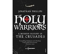 Holy Warriors: A Modern History of the Crusades